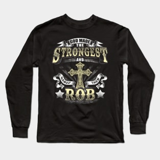 God Made The Stronggest And Named Them Rob Long Sleeve T-Shirt